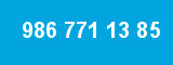 986 771 13 85